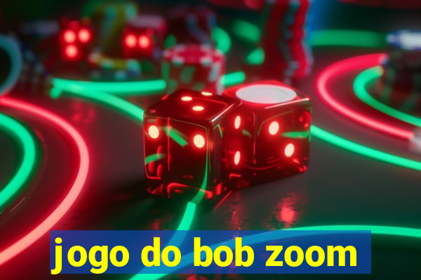 jogo do bob zoom